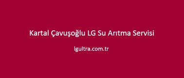 Kartal Çavuşoğlu LG Su Arıtma Servisi Kartal Çavuşoğlu LG Su Arıtma Servisi